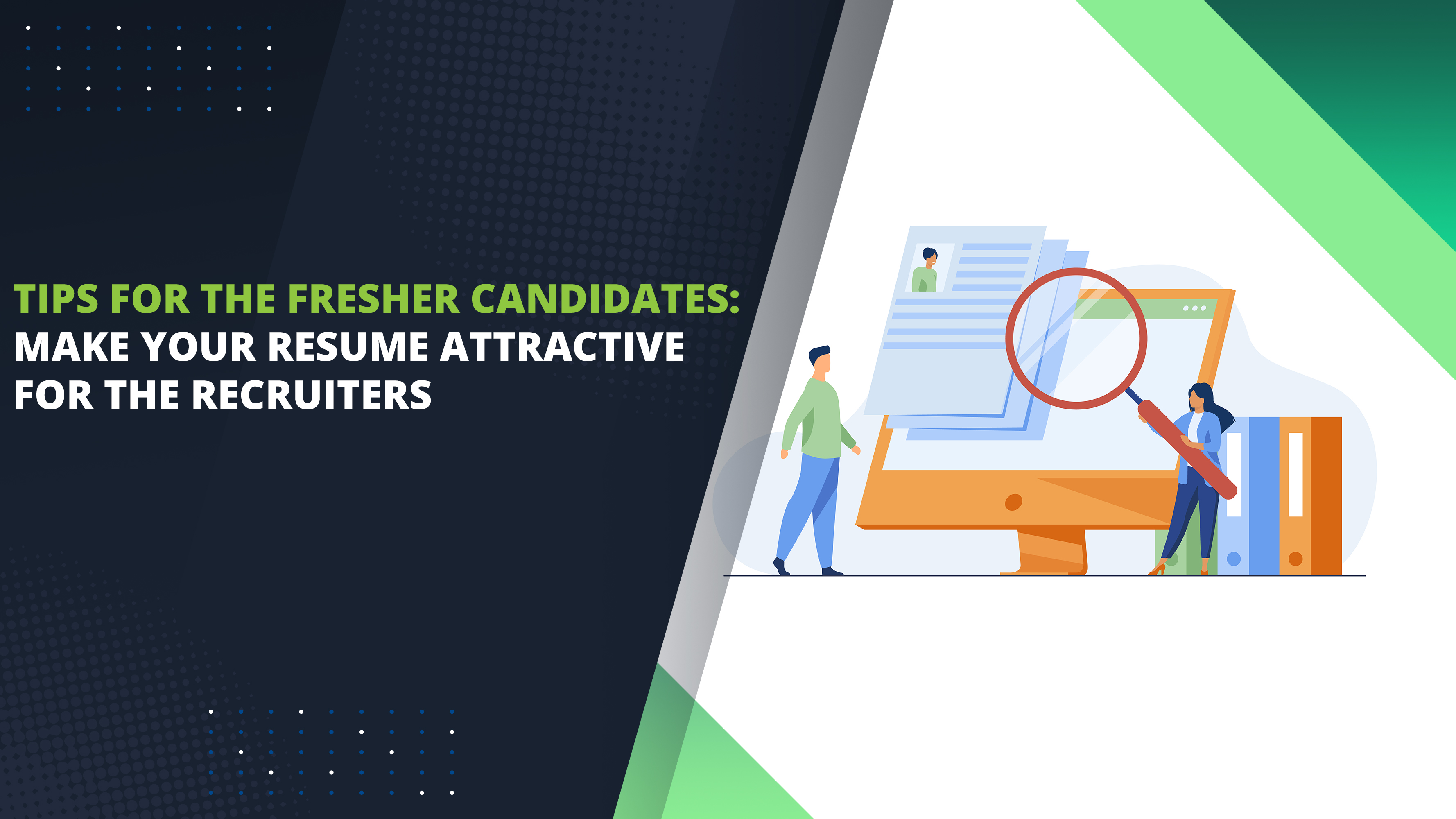 Tips for the Fresher Candidates: Make your Resume Attractive for the Recruiters